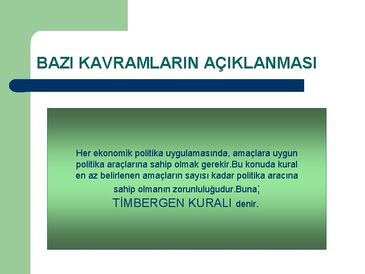 BAZI KAVRAMLARIN AÇIKLANMASI Her ekonomik politika uygulamasında, amaçlara uygun politika araçlarına sahip olmak gerekir.