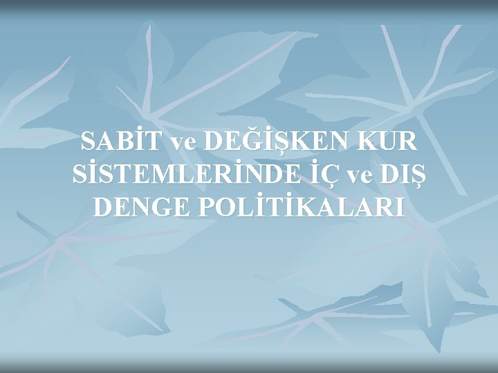 SABİT ve DEĞİŞKEN KUR SİSTEMLERİNDE İÇ ve DIŞ DENGE POLİTİKALARI 