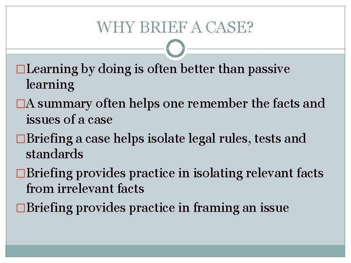 WHY BRIEF A CASE? �Learning by doing is often better than passive learning �A