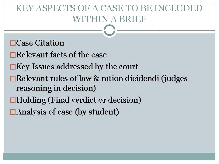 KEY ASPECTS OF A CASE TO BE INCLUDED WITHIN A BRIEF �Case Citation �Relevant