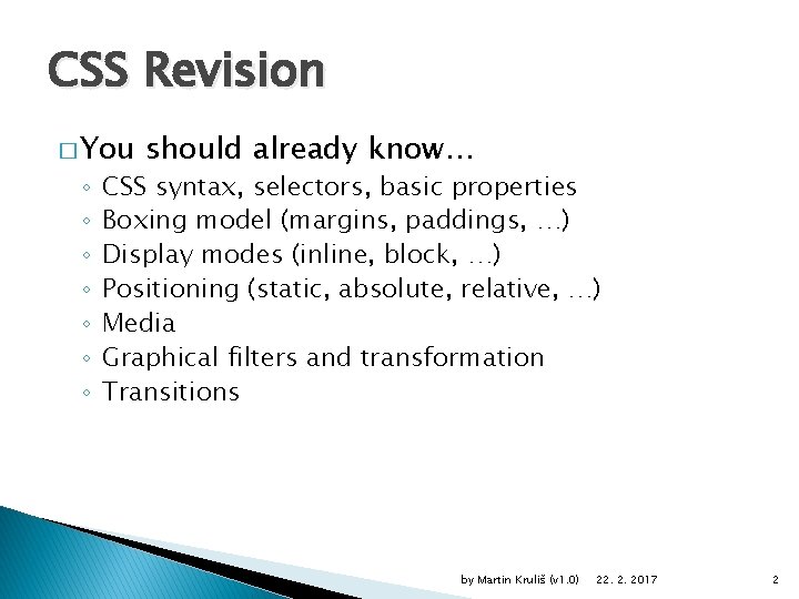 CSS Revision � You ◦ ◦ ◦ ◦ should already know… CSS syntax, selectors,