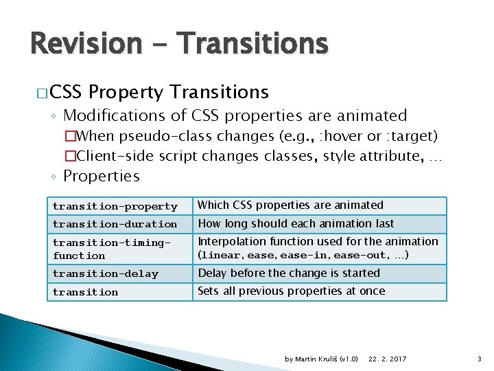 Revision - Transitions � CSS Property Transitions ◦ Modifications of CSS properties are animated