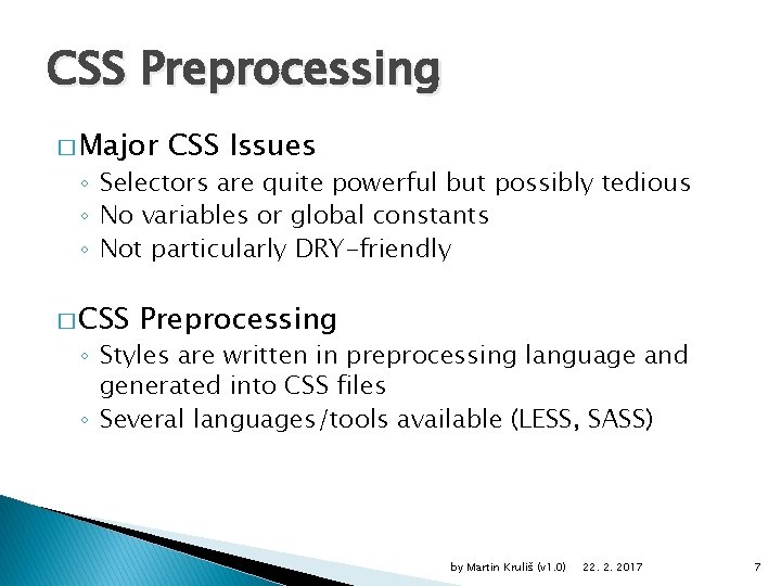 CSS Preprocessing � Major CSS Issues ◦ Selectors are quite powerful but possibly tedious