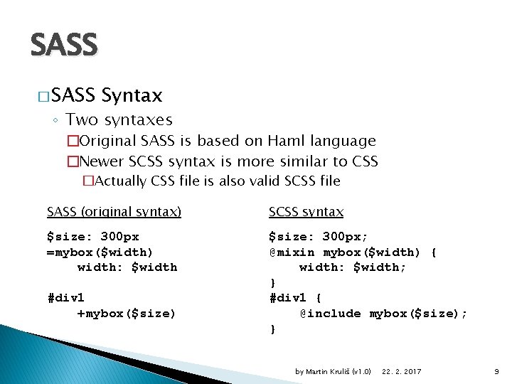 SASS � SASS Syntax ◦ Two syntaxes �Original SASS is based on Haml language