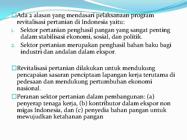 �Ada 2 alasan yang mendasari pelaksanaan program revitalisasi pertanian di Indonesia yaitu: 1. Sektor