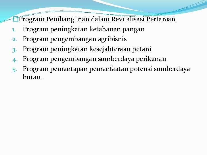 �Program Pembangunan dalam Revitalisasi Pertanian 1. Program peningkatan ketahanan pangan 2. Program pengembangan agribisnis