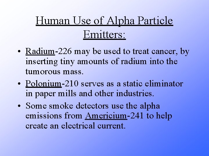 Human Use of Alpha Particle Emitters: • Radium-226 may be used to treat cancer,