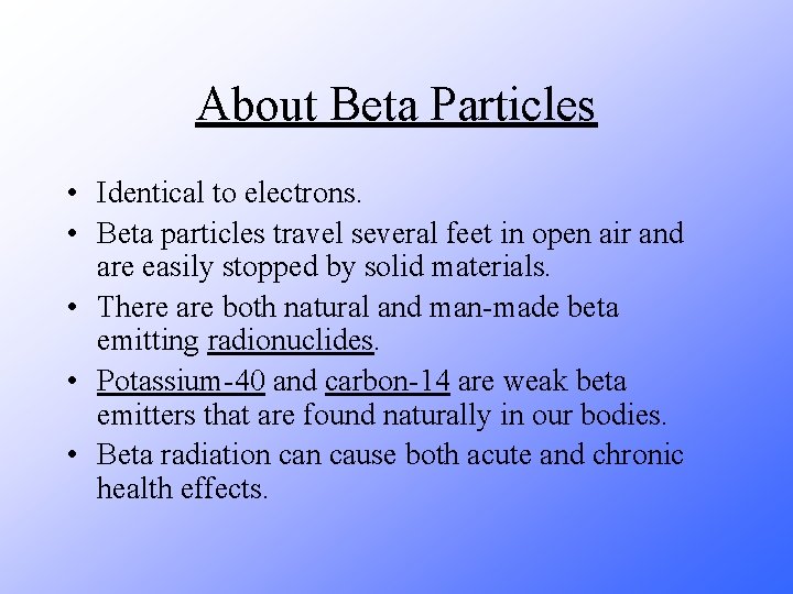 About Beta Particles • Identical to electrons. • Beta particles travel several feet in