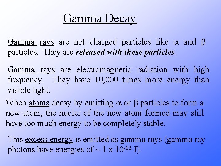 Gamma Decay Gamma rays are not charged particles like a and b particles. They