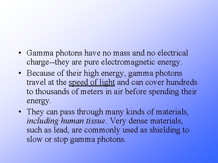  • Gamma photons have no mass and no electrical charge--they are pure electromagnetic