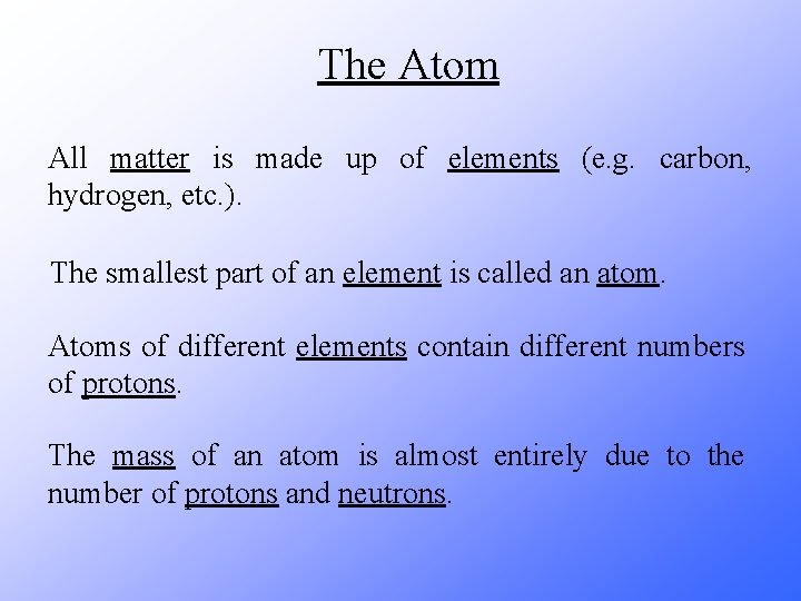 The Atom All matter is made up of elements (e. g. carbon, hydrogen, etc.