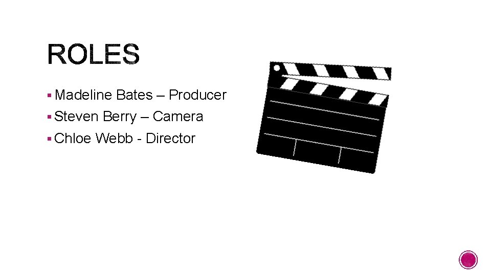 § Madeline Bates – Producer § Steven Berry – Camera § Chloe Webb -