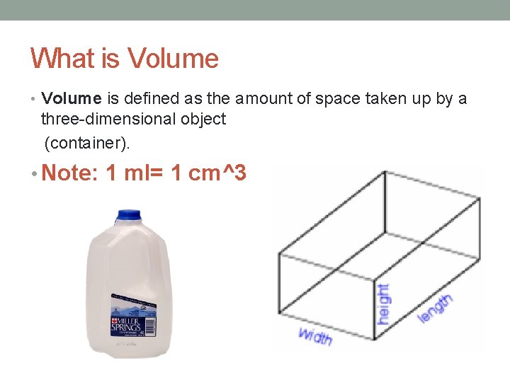 What is Volume • Volume is defined as the amount of space taken up