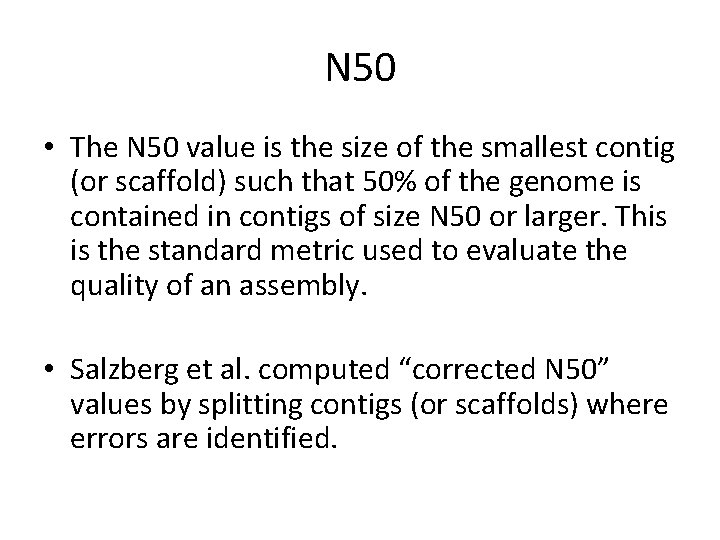 N 50 • The N 50 value is the size of the smallest contig