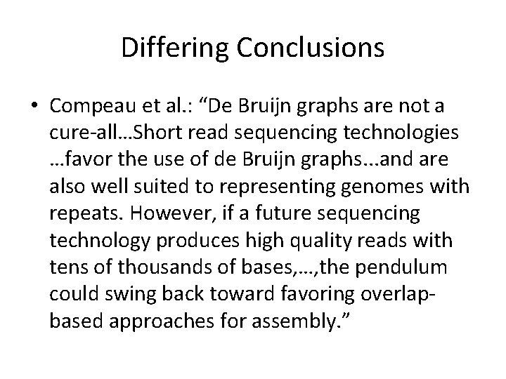 Differing Conclusions • Compeau et al. : “De Bruijn graphs are not a cure-all…Short