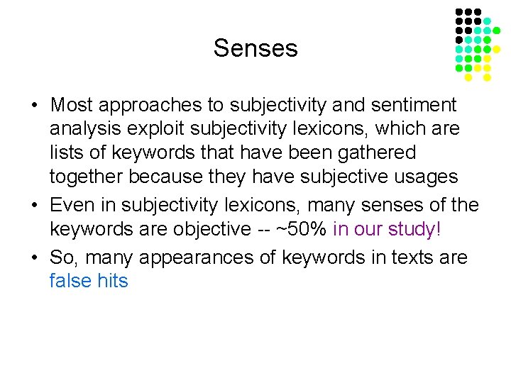 Senses • Most approaches to subjectivity and sentiment analysis exploit subjectivity lexicons, which are