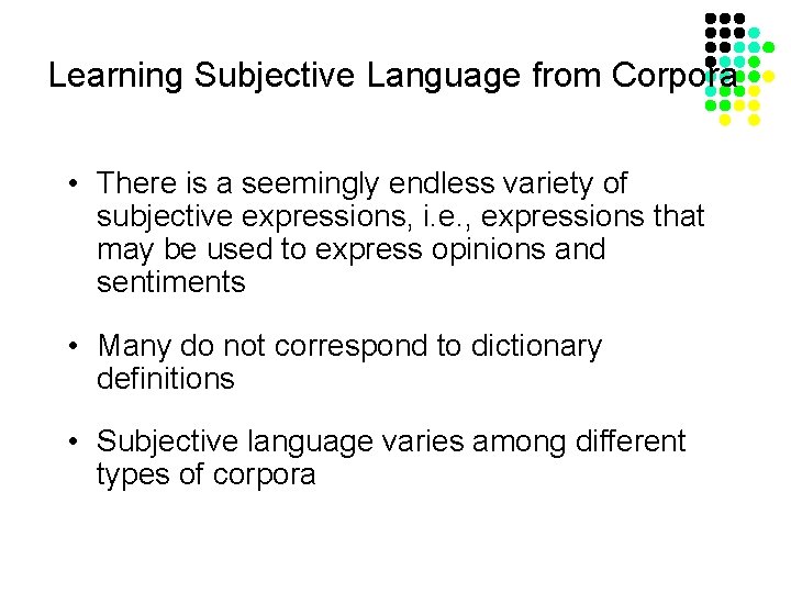 Learning Subjective Language from Corpora • There is a seemingly endless variety of subjective