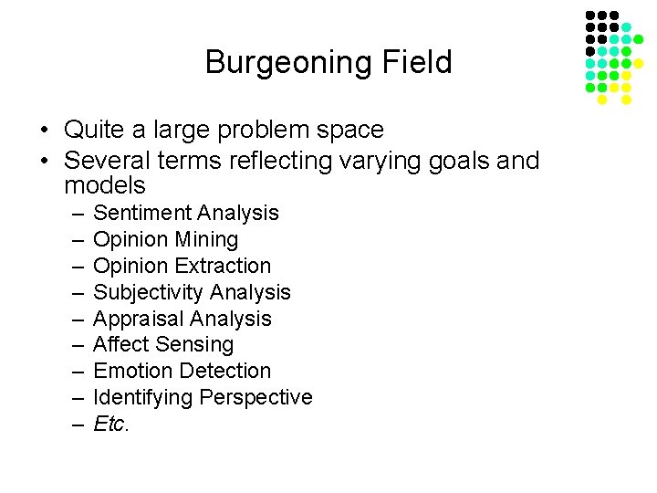 Burgeoning Field • Quite a large problem space • Several terms reflecting varying goals