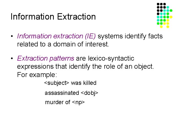 Information Extraction • Information extraction (IE) systems identify facts related to a domain of