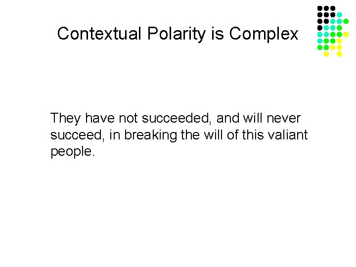 Contextual Polarity is Complex They have not succeeded, and will never succeed, in breaking