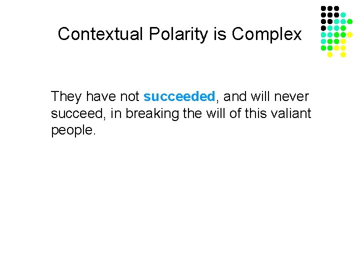 Contextual Polarity is Complex They have not succeeded, and will never succeed, in breaking