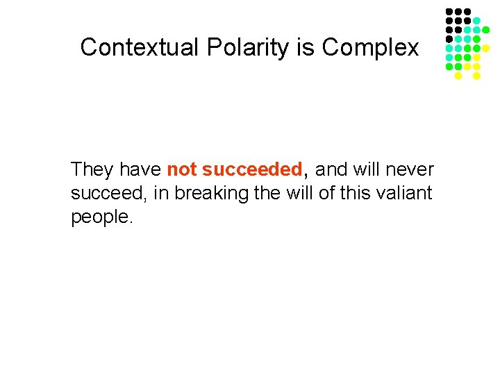 Contextual Polarity is Complex They have not succeeded, and will never succeed, in breaking