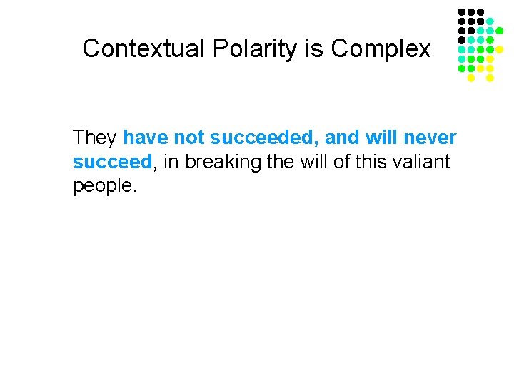 Contextual Polarity is Complex They have not succeeded, and will never succeed, in breaking