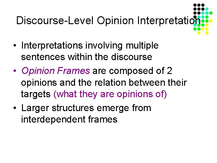 Discourse-Level Opinion Interpretation • Interpretations involving multiple sentences within the discourse • Opinion Frames