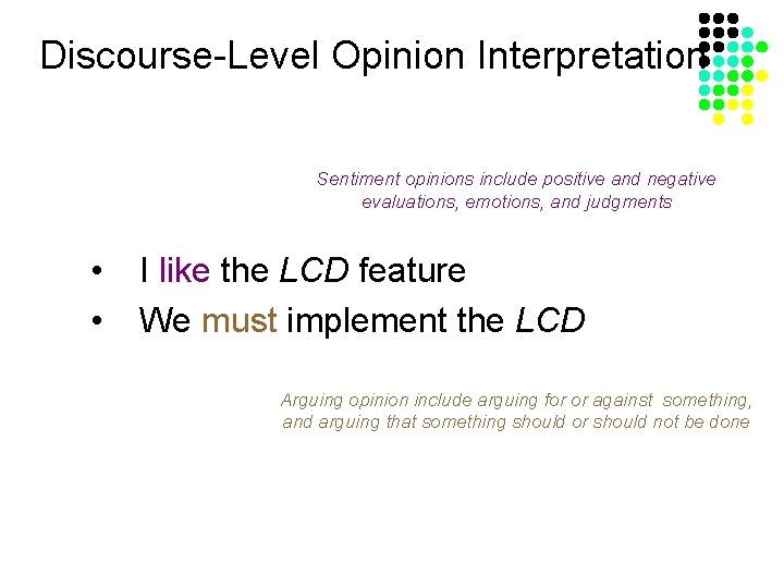 Discourse-Level Opinion Interpretation Sentiment opinions include positive and negative evaluations, emotions, and judgments •