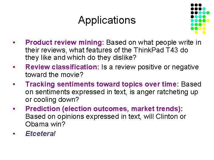 Applications • • • Product review mining: Based on what people write in their