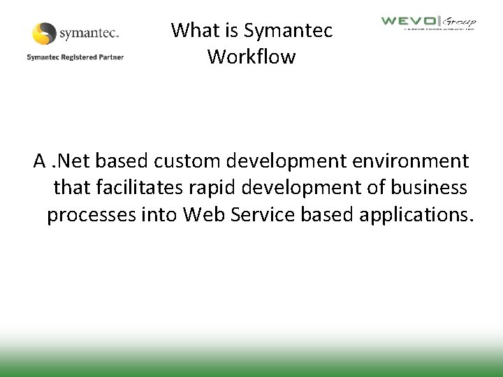 What is Symantec Workflow A. Net based custom development environment that facilitates rapid development