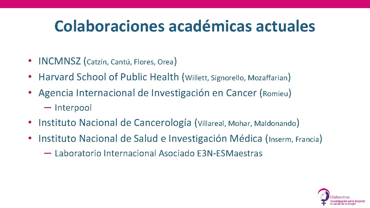 Colaboraciones académicas actuales • INCMNSZ (Catzín, Cantú, Flores, Orea) • Harvard School of Public