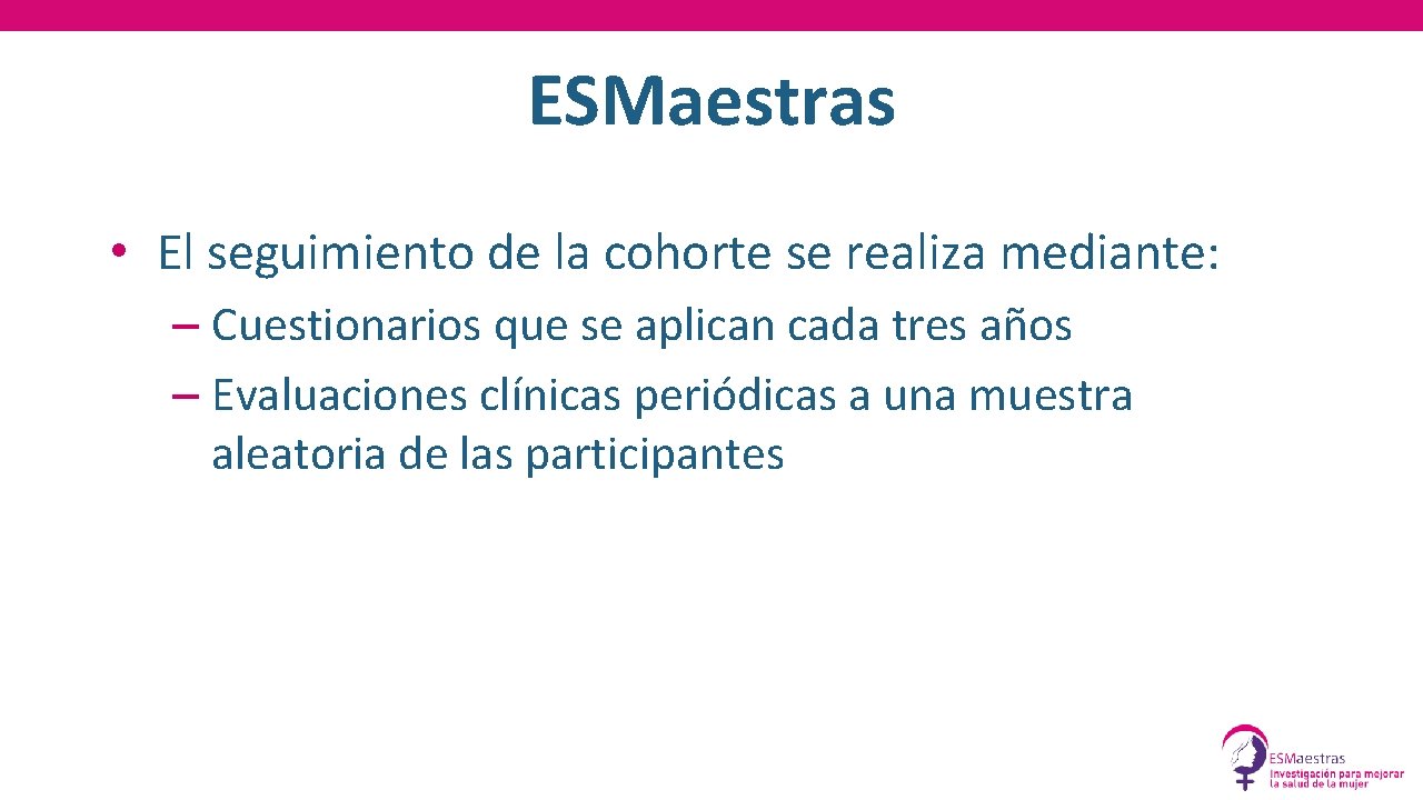 ESMaestras • El seguimiento de la cohorte se realiza mediante: – Cuestionarios que se