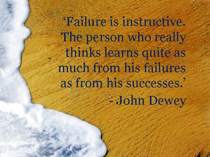 ‘Failure is instructive. The person who really thinks learns quite as much from his