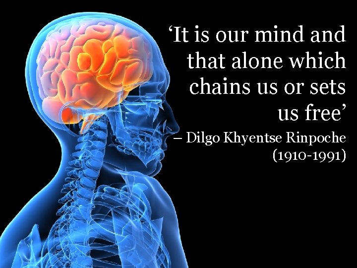 ‘It is our mind and that alone which chains us or sets us free’