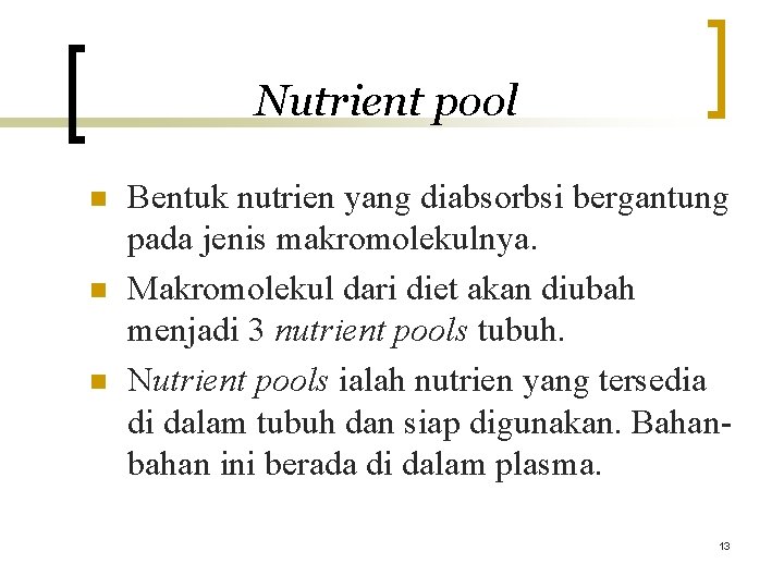 Nutrient pool n n n Bentuk nutrien yang diabsorbsi bergantung pada jenis makromolekulnya. Makromolekul