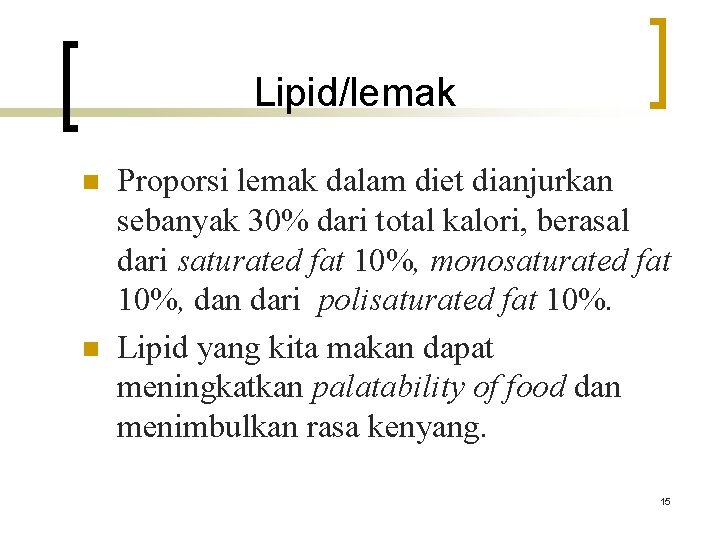 Lipid/lemak n n Proporsi lemak dalam diet dianjurkan sebanyak 30% dari total kalori, berasal
