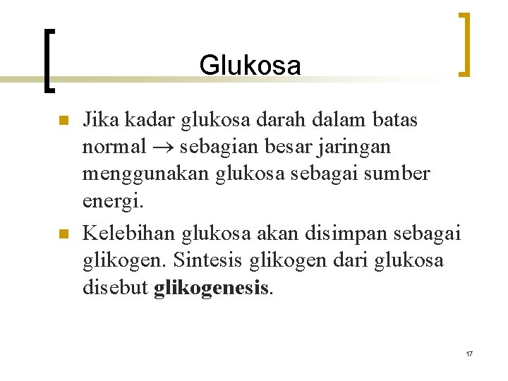 Glukosa n n Jika kadar glukosa darah dalam batas normal sebagian besar jaringan menggunakan