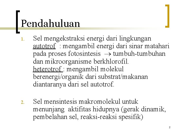 Pendahuluan 1. Sel mengekstraksi energi dari lingkungan autotrof : mengambil energi dari sinar matahari