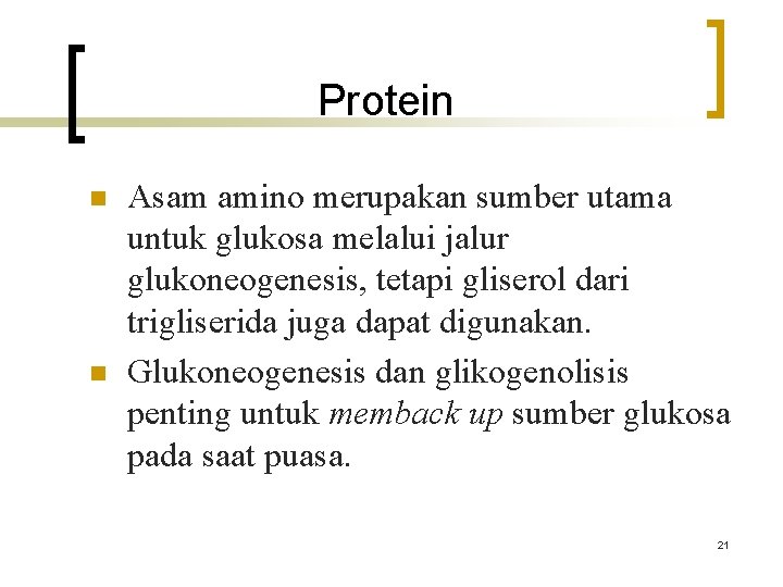 Protein n n Asam amino merupakan sumber utama untuk glukosa melalui jalur glukoneogenesis, tetapi