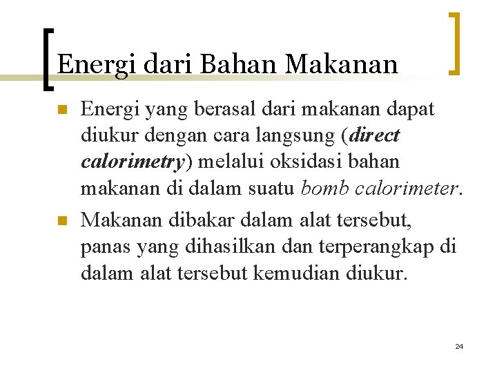 Energi dari Bahan Makanan n n Energi yang berasal dari makanan dapat diukur dengan