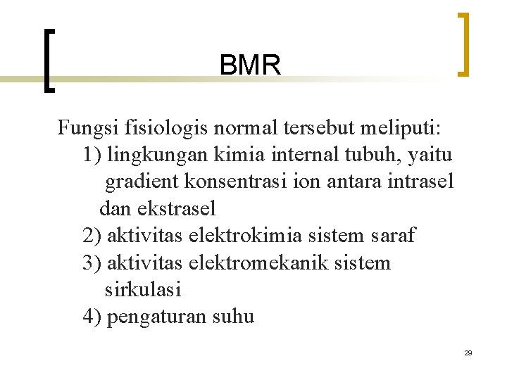 BMR Fungsi fisiologis normal tersebut meliputi: 1) lingkungan kimia internal tubuh, yaitu gradient konsentrasi