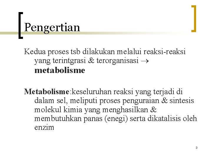 Pengertian Kedua proses tsb dilakukan melalui reaksi-reaksi yang terintgrasi & terorganisasi metabolisme Metabolisme: keseluruhan