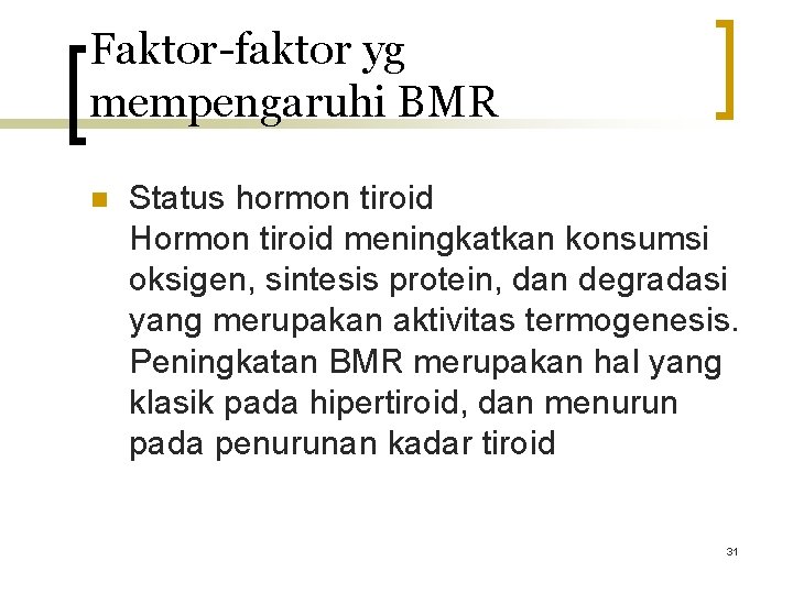 Faktor-faktor yg mempengaruhi BMR n Status hormon tiroid Hormon tiroid meningkatkan konsumsi oksigen, sintesis