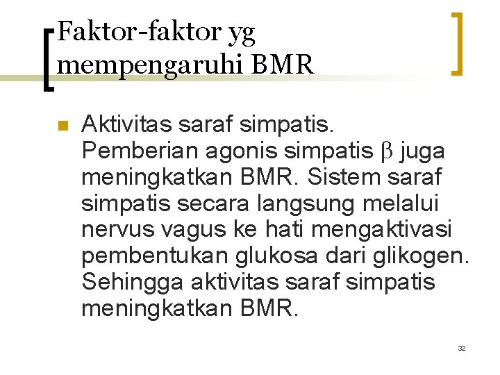 Faktor-faktor yg mempengaruhi BMR n Aktivitas saraf simpatis. Pemberian agonis simpatis juga meningkatkan BMR.