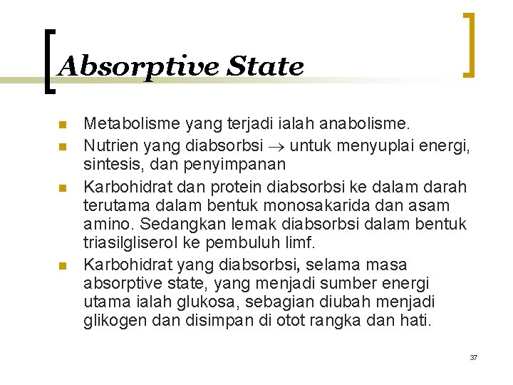 Absorptive State n n Metabolisme yang terjadi ialah anabolisme. Nutrien yang diabsorbsi untuk menyuplai