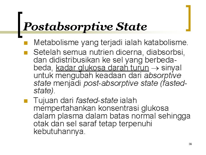 Postabsorptive State n n n Metabolisme yang terjadi ialah katabolisme. Setelah semua nutrien dicerna,