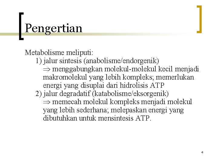 Pengertian Metabolisme meliputi: 1) jalur sintesis (anabolisme/endorgenik) menggabungkan molekul-molekul kecil menjadi makromolekul yang lebih