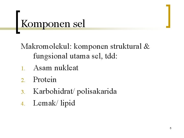 Komponen sel Makromolekul: komponen struktural & fungsional utama sel, tdd: 1. Asam nukleat 2.