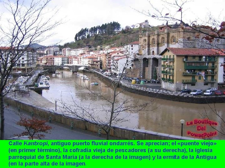 Calle Kantxopi, antiguo puerto fluvial ondarrés. Se aprecian; el «puente viejo» (en primer término),